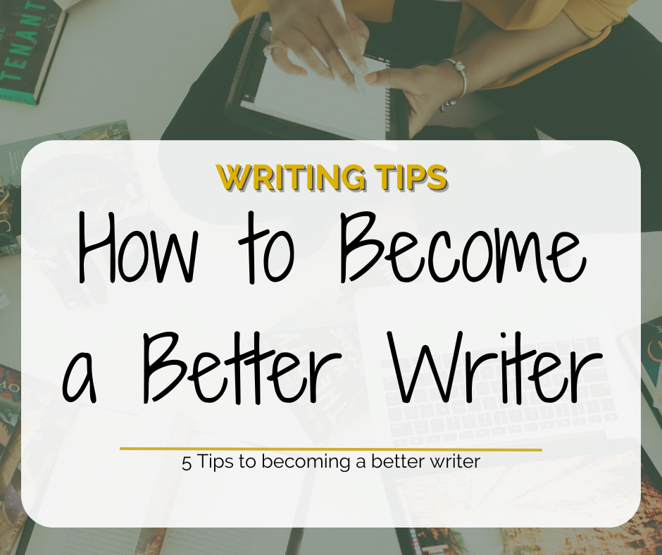 How to Become a Better Writer using these 5 Tips